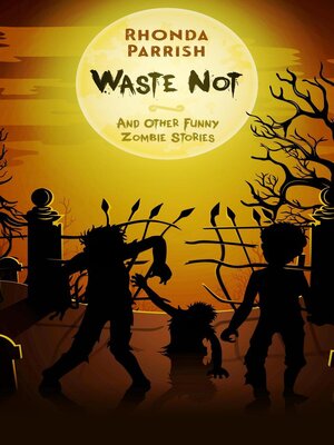 cover image of Waste Not (And Other Funny Zombie Stories)